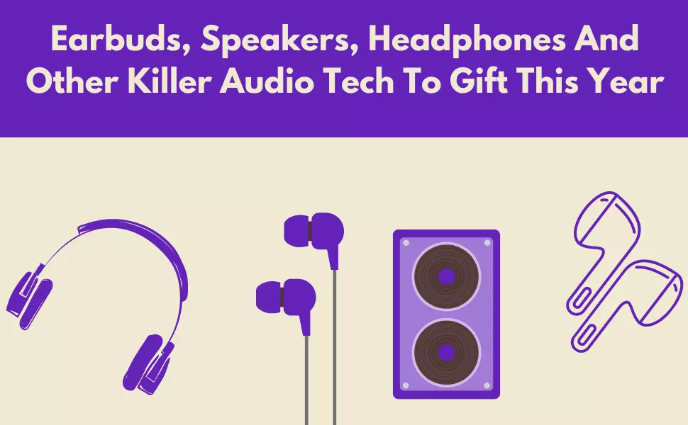 Earbuds, Speakers, Headphones And Other Killer Audio Tech To Gift This Year (1) (1)