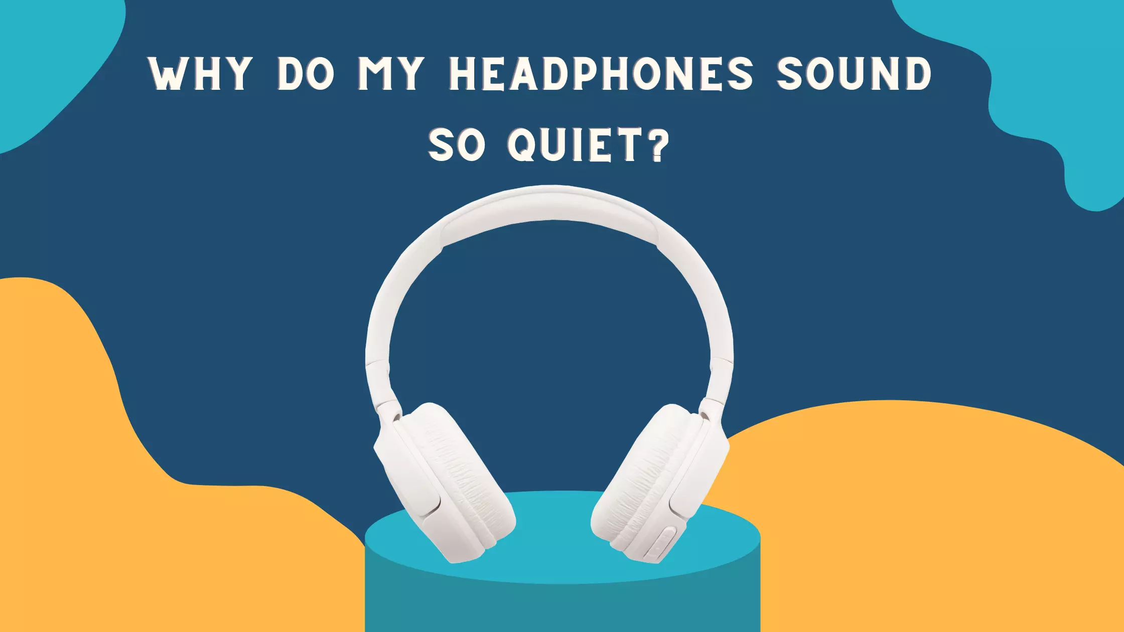Why Do My Headphones Sound So Quiet (1)