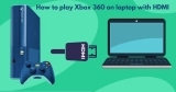 How To Play Xbox 360 On Laptop With HDMI- Easy Guide 2023