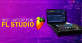[Top 8] Best Laptops For FL Studio – Audiophile Picks [2024]