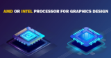 AMD Or Intel Processor For Graphic Design? [Detailed Comparison 2023]